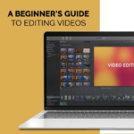 A Beginner’s Guide To Editing Videos