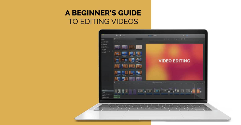 A Beginner's Guide To Editing Videos